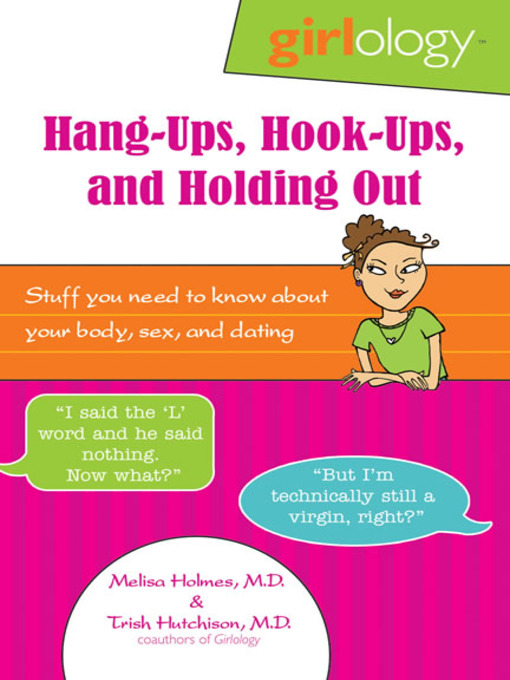 Title details for Girlology Hang-Ups, Hook-Ups, and Holding Out by Dr. Melisa Holmes - Available